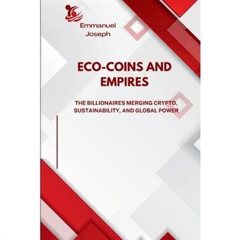 Eco-Coins and Empires, The Billionaires Merging Crypto, Sustainability, and Global Power