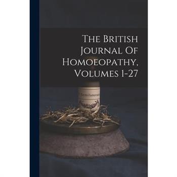 The British Journal Of Homoeopathy, Volumes 1-27