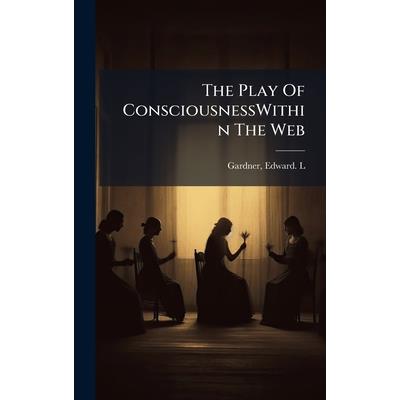 The Play Of ConsciousnessWithin The Web The Play Of ConsciousnessWithin The Web