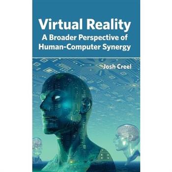 Virtual Reality: A Broader Perspective of Human-Computer Synergy