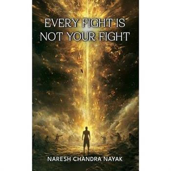 Every Fight Is Not Your fight