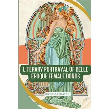 Literary Portrayals of Belle Epoque Female Bonds