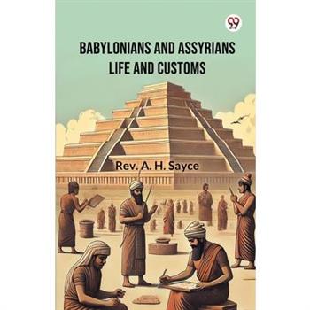 Babylonians And Assyrians Life And Customs