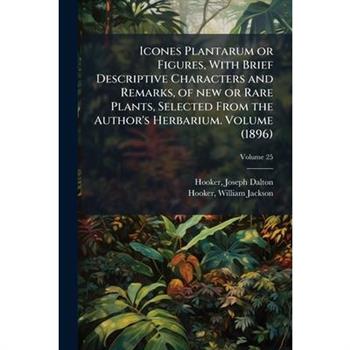 Icones Plantarum or Figures, With Brief Descriptive Characters and Remarks, of new or Rare Plants, Selected From the Author's Herbarium. Volume (1896)