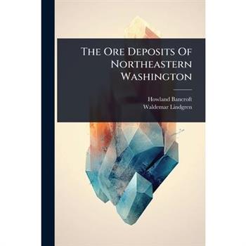 The Ore Deposits Of Northeastern Washington