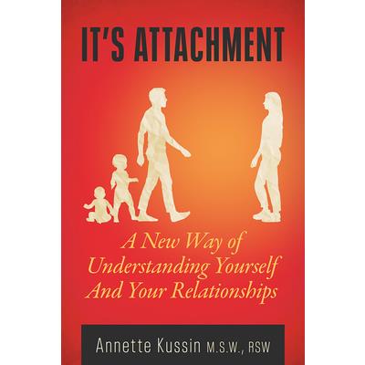 It’s AttachmentA New Way of Understanding Yourself and Your Relationships