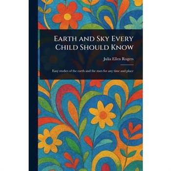 Earth and Sky Every Child Should Know