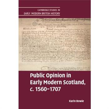 Public Opinion in Early Modern Scotland, C.1560-1707
