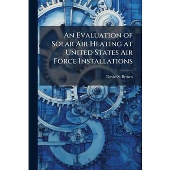 An Evaluation of Solar Air Heating at United States Air Force Installations
