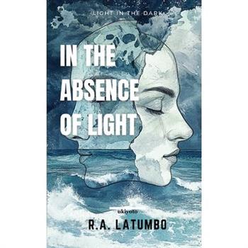 In The Absence of Light Light In The Dark