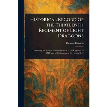 Historical Record of the Thirteenth Regiment of Light Dragoons