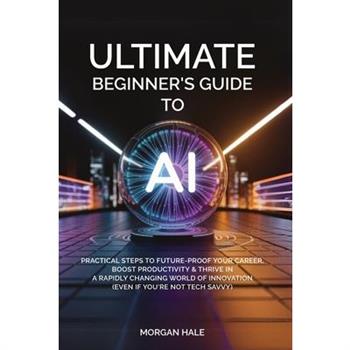 Ultimate Beginner’s Guide to AI
