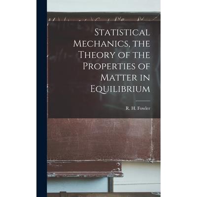 Statistical Mechanics, the Theory of the Properties of Matter in Equilibrium