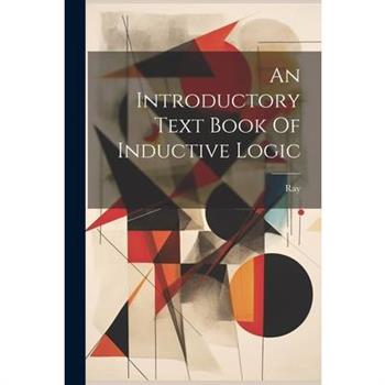 An Introductory Text Book Of Inductive Logic