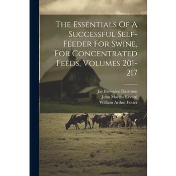 The Essentials Of A Successful Self-feeder For Swine, For Concentrated Feeds, Volumes 201-217