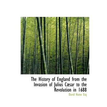 The History of England from the Invasion of Julius C Sar to the Revolution in 1688