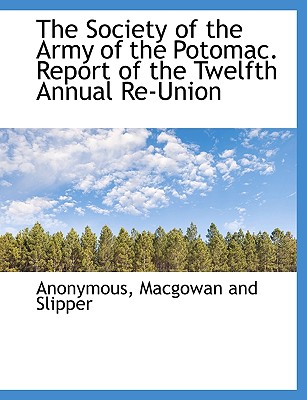 The Society of the Army of the Potomac. Report of the Twelfth Annual Re-Union