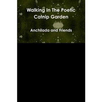 Walking In The Poetic Catnip Garden