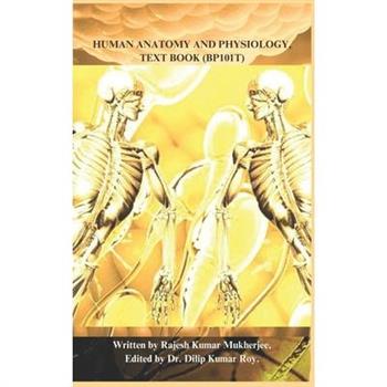 Human Anatomy and Physiology, Text Book (Bp101t)