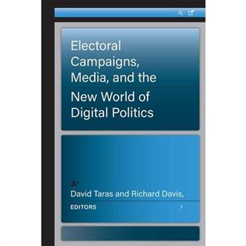 Electoral Campaigns, Media, and the New World of Digital Politics