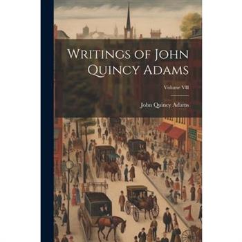 Writings of John Quincy Adams; Volume VII