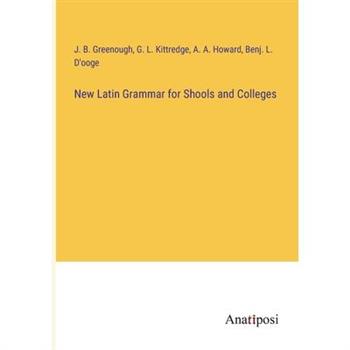 New Latin Grammar for Shools and Colleges