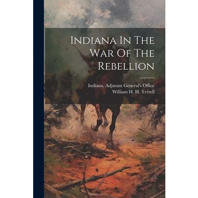 Indiana In The War Of The Rebellion