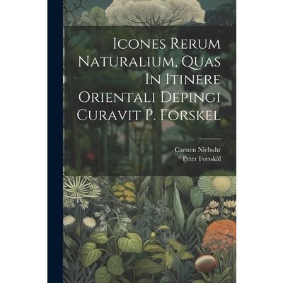 Icones Rerum Naturalium, Quas In Itinere Orientali Depingi Curavit P. Forskel