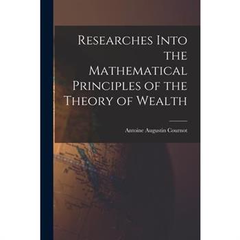 Researches Into the Mathematical Principles of the Theory of Wealth