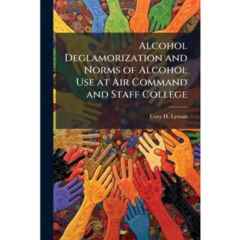Alcohol Deglamorization and Norms of Alcohol Use at Air Command and Staff College