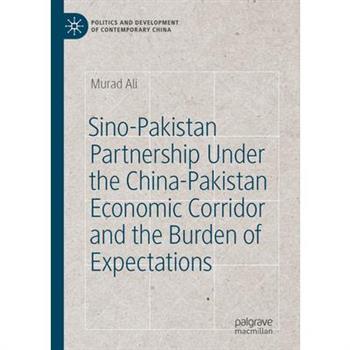 Sino-Pakistan Partnership Under the China-Pakistan Economic Corridor and the Burden of Expectations