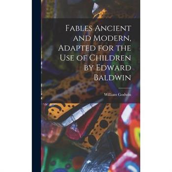 Fables Ancient and Modern, Adapted for the Use of Children by Edward Baldwin