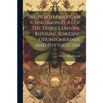 The North American Ichneumon-flies Of The Tribes Labenini, Rhyssini, Xoridini, Odontomerinia, And Phytodietini