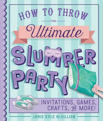 How to Throw the Ultimate Slumber Party