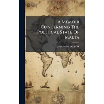 A Memoir Concerning The Political State Of Malta