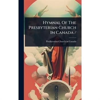 Hymnal Of The Presbyterian Church In Canada /
