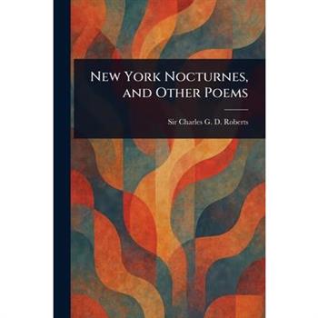 New York Nocturnes, and Other Poems