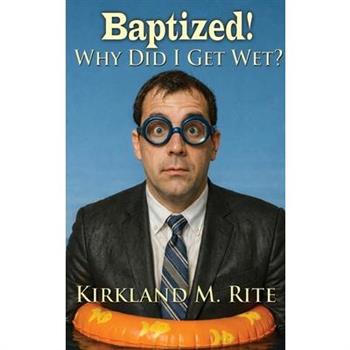 Baptized! Why Did I Get Wet?