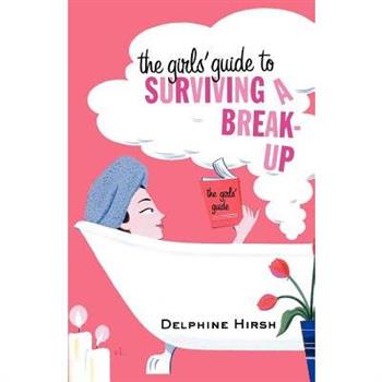 The Girls' Guide to Surviving a Break-Up