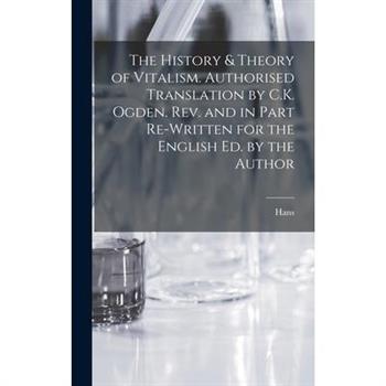 The History & Theory of Vitalism. Authorised Translation by C.K. Ogden. Rev. and in Part Re-written for the English Ed. by the Author