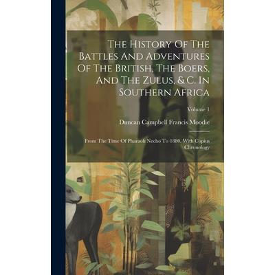 The History Of The Battles And Adventures Of The British, The Boers, And The Zulus, & C. In Southern Africa
