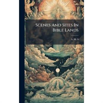 Scenes And Sites In Bible Lands