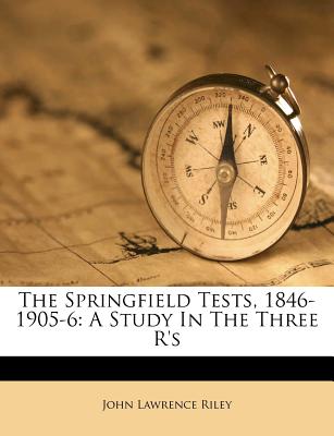 The Springfield Tests, 1846-1905-6