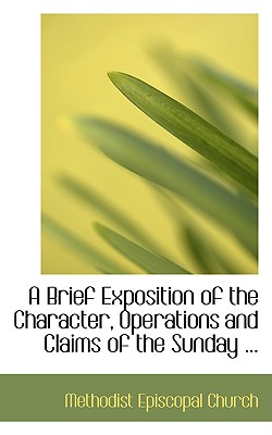 A Brief Exposition of the Character, Operations and Claims of the Sunday ...