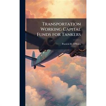 Transportation Working Capital Funds for Tankers