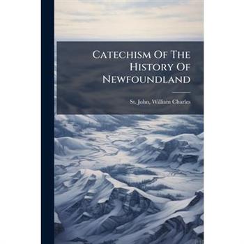 Catechism Of The History Of Newfoundland