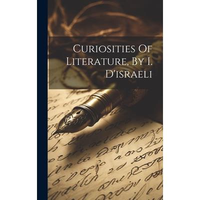 Curiosities Of Literature, By I. D'israeli