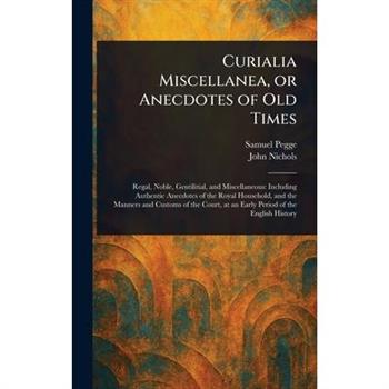 Curialia Miscellanea, or Anecdotes of Old Times