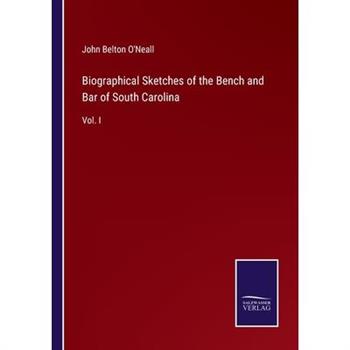 Biographical Sketches of the Bench and Bar of South Carolina