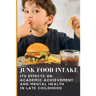 Junk Food Intake - Its Effects on Academic Achievement and Mental Health in Late Child Hood